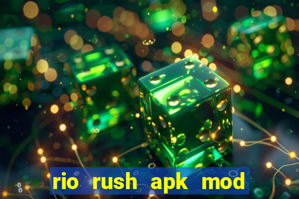rio rush apk mod dinheiro infinito